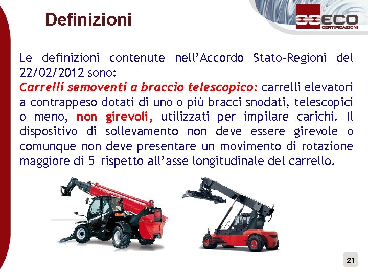 Definizioni Le definizioni contenute nell’Accordo Stato-Regioni del 22/02/2012 sono: Carrelli semoventi a braccio telescopico: