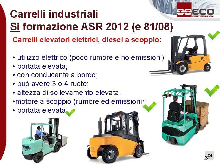 Carrelli industriali Si formazione ASR 2012 (e 81/08) Carrelli elevatori elettrici, diesel a scoppio: