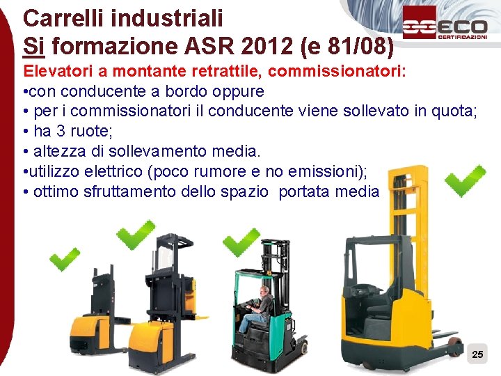 Carrelli industriali Si formazione ASR 2012 (e 81/08) Elevatori a montante retrattile, commissionatori: •