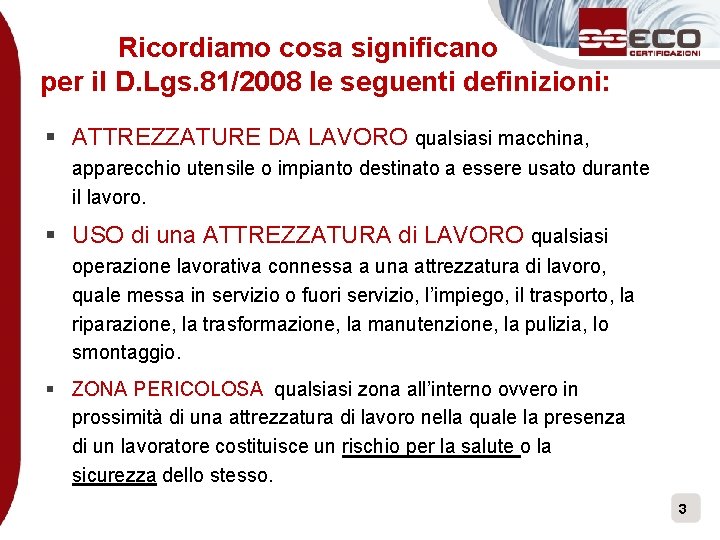  Ricordiamo cosa significano per il D. Lgs. 81/2008 le seguenti definizioni: § ATTREZZATURE