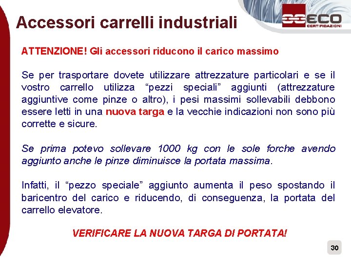 Accessori carrelli industriali ATTENZIONE! Gli accessori riducono il carico massimo Se per trasportare dovete