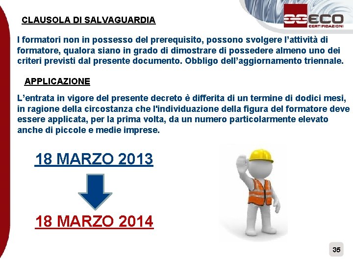 CLAUSOLA DI SALVAGUARDIA I formatori non in possesso del prerequisito, possono svolgere l’attività di