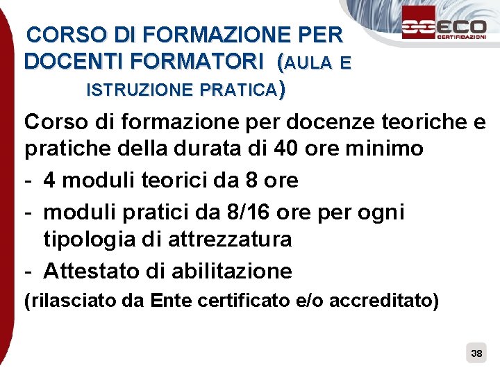 CORSO DI FORMAZIONE PER DOCENTI FORMATORI (AULA E ISTRUZIONE PRATICA) Corso di formazione per