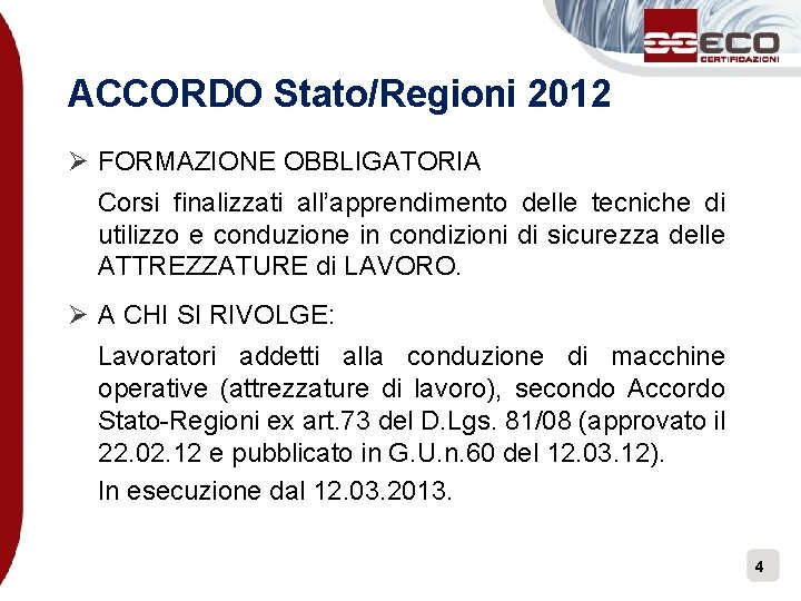 ACCORDO Stato/Regioni 2012 Ø FORMAZIONE OBBLIGATORIA Corsi finalizzati all’apprendimento delle tecniche di utilizzo e