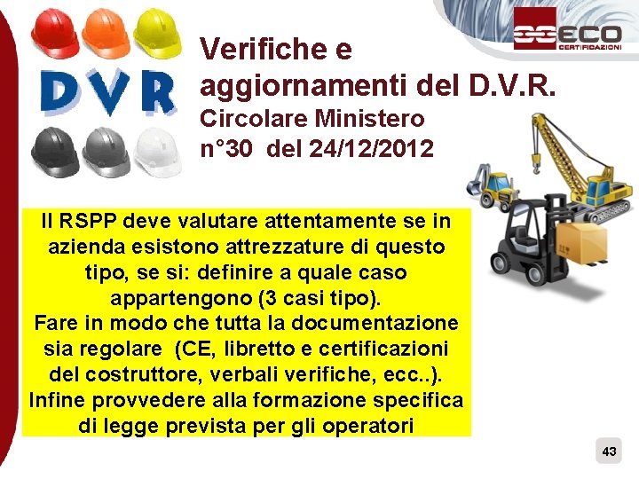 Verifiche e aggiornamenti del D. V. R. Circolare Ministero n° 30 del 24/12/2012 Il