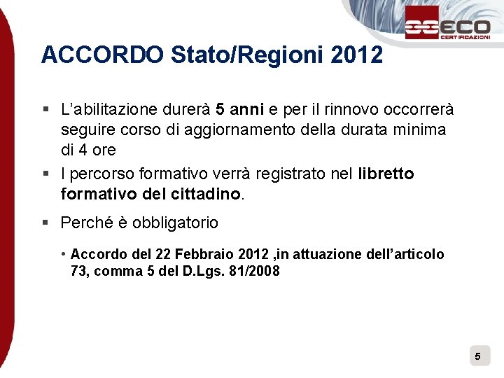 ACCORDO Stato/Regioni 2012 § L’abilitazione durerà 5 anni e per il rinnovo occorrerà seguire