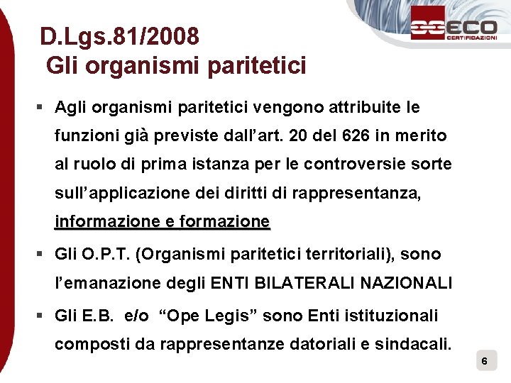 D. Lgs. 81/2008 Gli organismi paritetici § Agli organismi paritetici vengono attribuite le funzioni