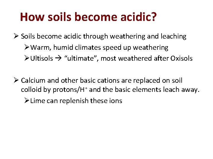How soils become acidic? Ø Soils become acidic through weathering and leaching Ø Warm,