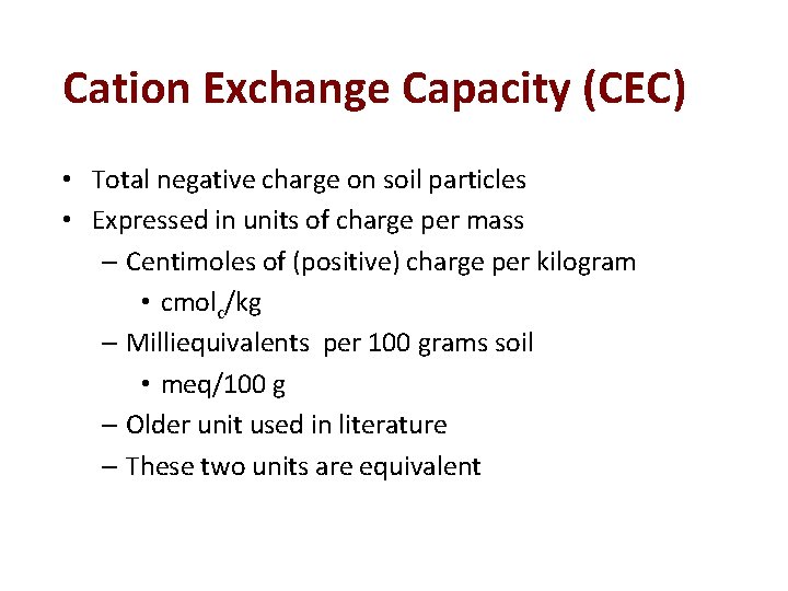 Cation Exchange Capacity (CEC) • Total negative charge on soil particles • Expressed in