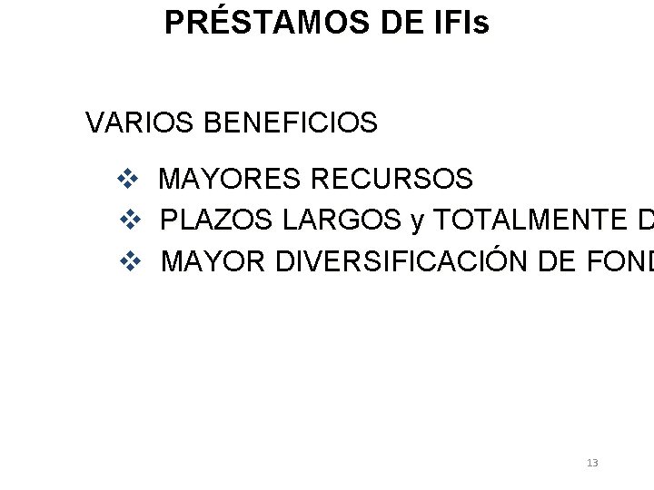 PRÉSTAMOS DE IFIs VARIOS BENEFICIOS v v v MAYORES RECURSOS PLAZOS LARGOS y TOTALMENTE