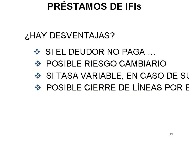 PRÉSTAMOS DE IFIs ¿HAY DESVENTAJAS? v v SI EL DEUDOR NO PAGA … POSIBLE