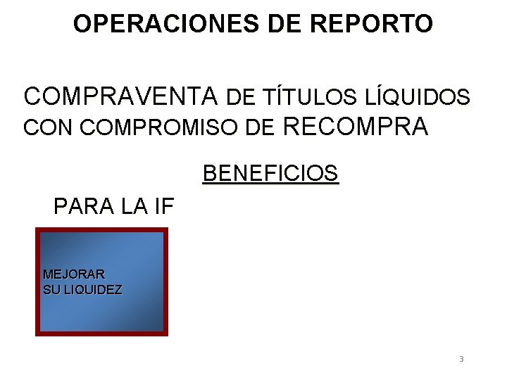 OPERACIONES DE REPORTO COMPRAVENTA DE TÍTULOS LÍQUIDOS CON COMPROMISO DE RECOMPRA BENEFICIOS PARA LA