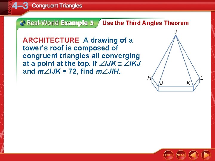 Use the Third Angles Theorem ARCHITECTURE A drawing of a tower’s roof is composed