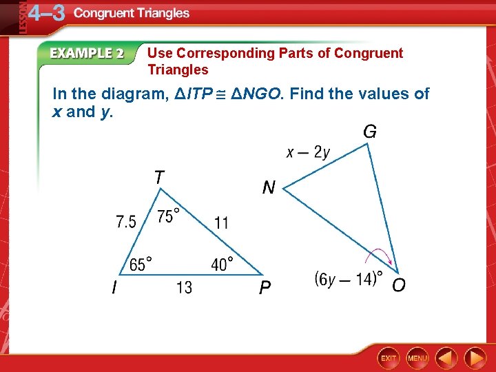 Use Corresponding Parts of Congruent Triangles In the diagram, ΔITP ΔNGO. Find the values