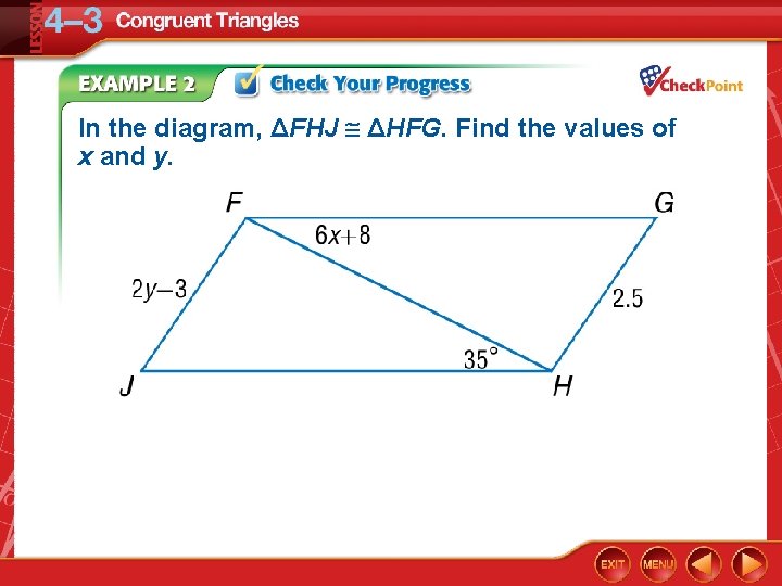 In the diagram, ΔFHJ ΔHFG. Find the values of x and y. 