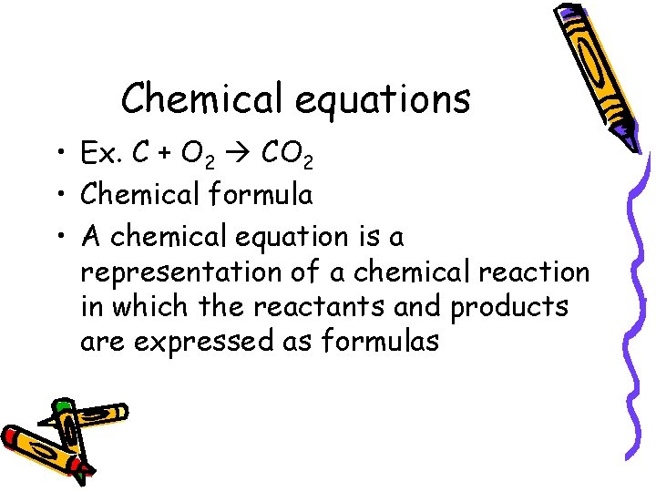 Chemical equations • Ex. C + O 2 CO 2 • Chemical formula •