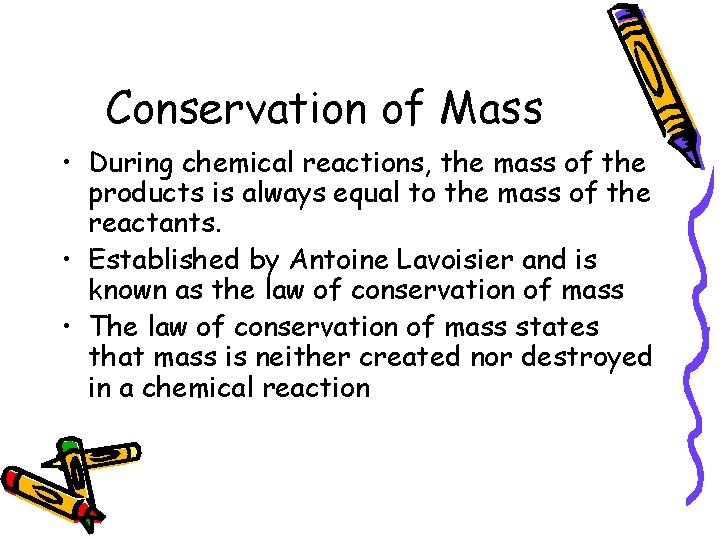 Conservation of Mass • During chemical reactions, the mass of the products is always
