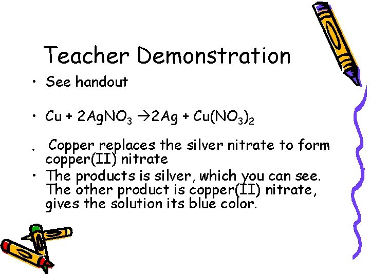 Teacher Demonstration • See handout • Cu + 2 Ag. NO 3 2 Ag
