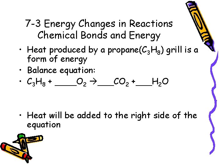 7 -3 Energy Changes in Reactions Chemical Bonds and Energy • Heat produced by