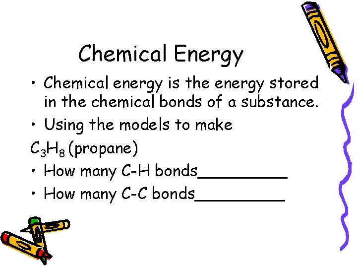 Chemical Energy • Chemical energy is the energy stored in the chemical bonds of
