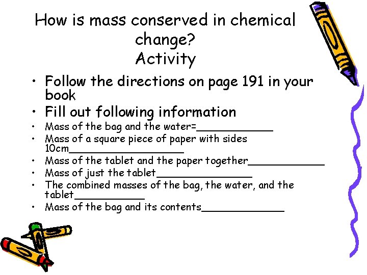 How is mass conserved in chemical change? Activity • Follow the directions on page