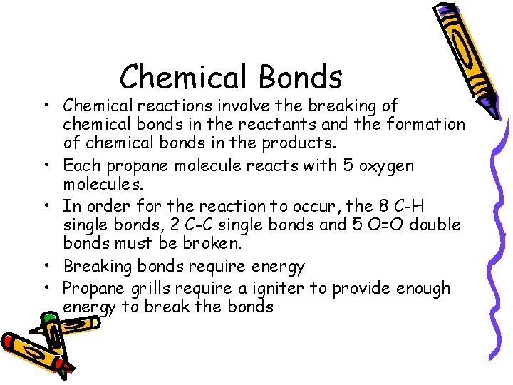 Chemical Bonds • Chemical reactions involve the breaking of chemical bonds in the reactants