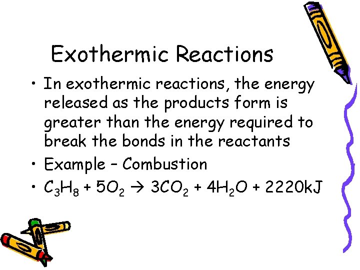 Exothermic Reactions • In exothermic reactions, the energy released as the products form is