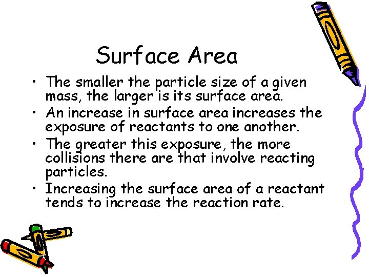 Surface Area • The smaller the particle size of a given mass, the larger