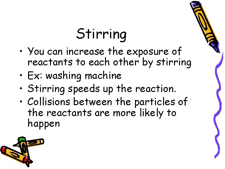 Stirring • You can increase the exposure of reactants to each other by stirring