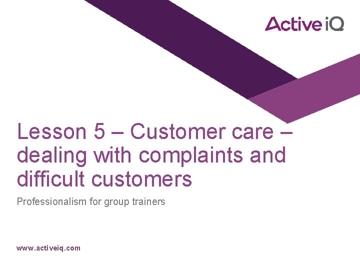 Lesson 5 – Customer care – dealing with complaints and difficult customers Professionalism for