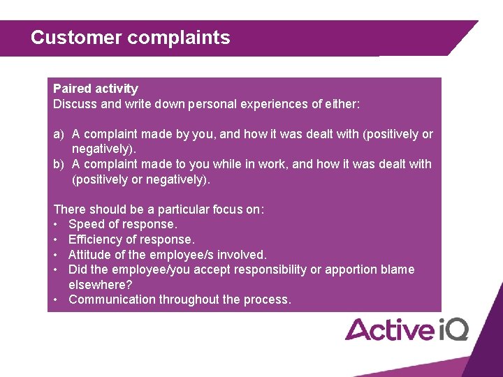 Customer complaints Paired activity Discuss and write down personal experiences of either: a) A