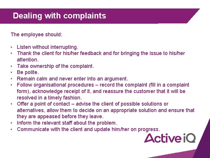 Dealing with complaints The employee should: • Listen without interrupting. • Thank the client