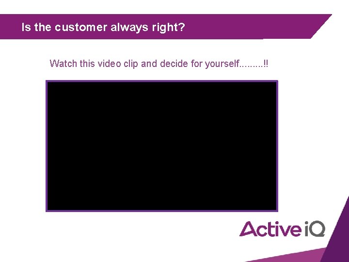 Is the customer always right? Watch this video clip and decide for yourself. .