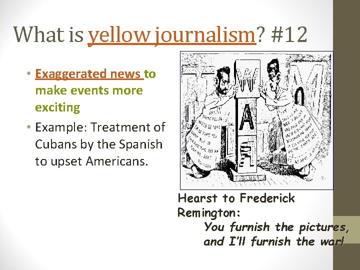 What is yellow journalism? #12 • Exaggerated news to make events more exciting •