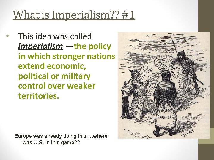 What is Imperialism? ? #1 • This idea was called imperialism —the policy in