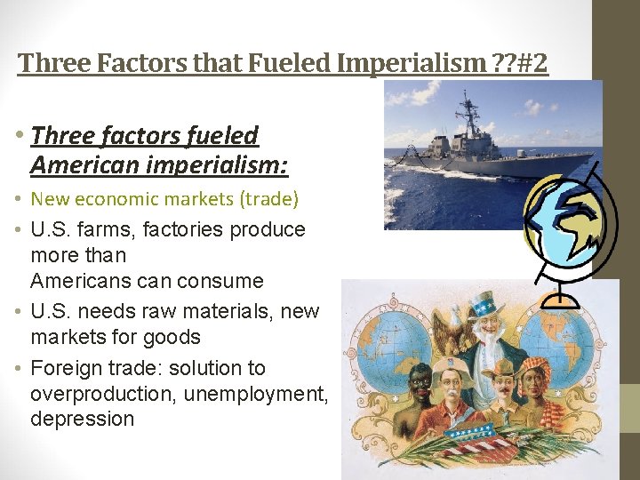 Three Factors that Fueled Imperialism ? ? #2 • Three factors fueled American imperialism: