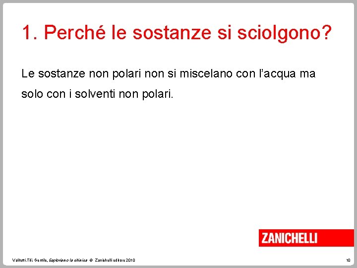 1. Perché le sostanze si sciolgono? Le sostanze non polari non si miscelano con