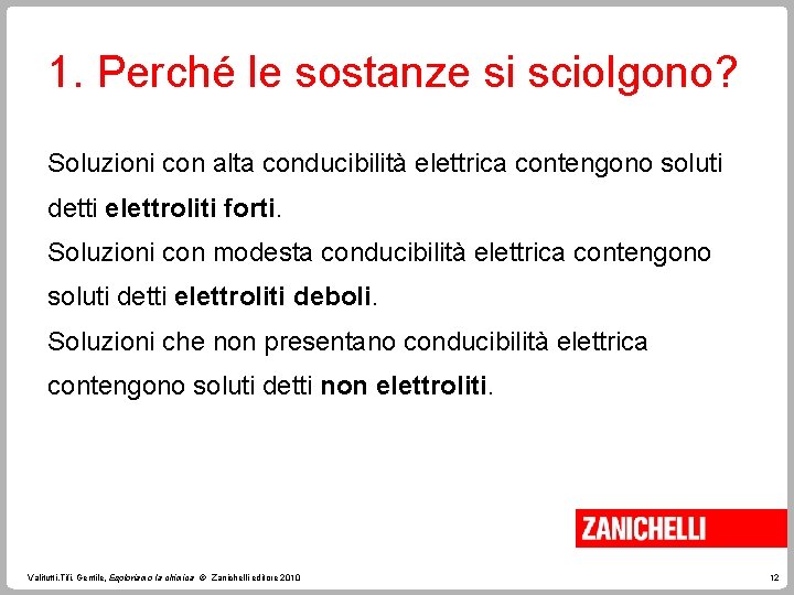 1. Perché le sostanze si sciolgono? Soluzioni con alta conducibilità elettrica contengono soluti detti