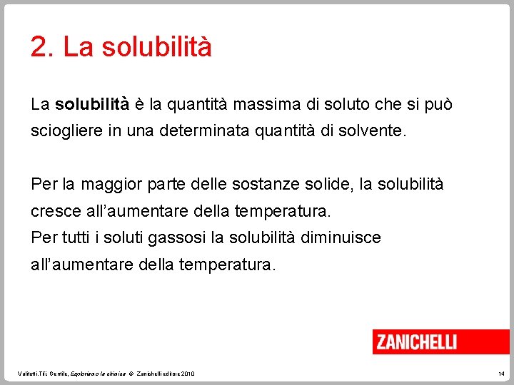 2. La solubilità è la quantità massima di soluto che si può sciogliere in