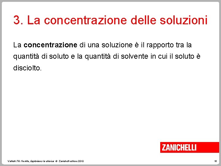 3. La concentrazione delle soluzioni La concentrazione di una soluzione è il rapporto tra