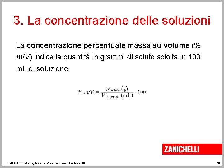 3. La concentrazione delle soluzioni La concentrazione percentuale massa su volume (% m/V) indica
