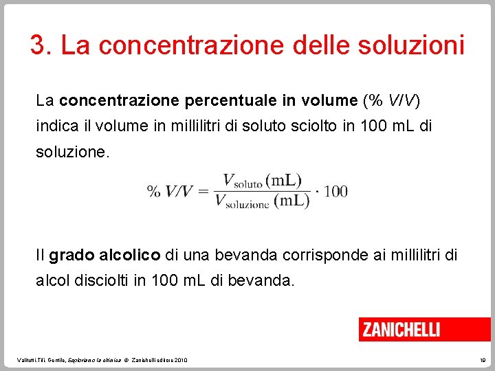 3. La concentrazione delle soluzioni La concentrazione percentuale in volume (% V/V) indica il