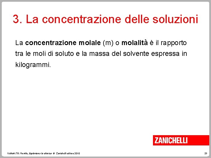 3. La concentrazione delle soluzioni La concentrazione molale (m) o molalità è il rapporto