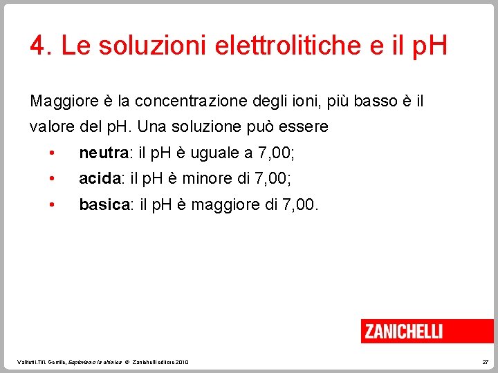 4. Le soluzioni elettrolitiche e il p. H Maggiore è la concentrazione degli ioni,