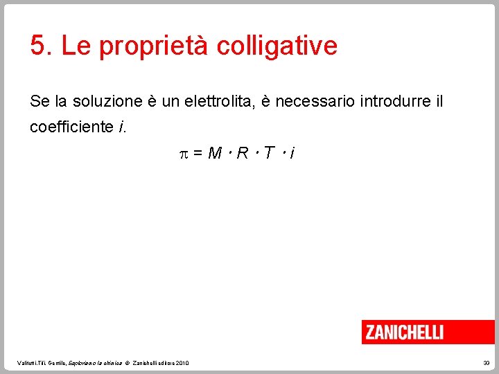 5. Le proprietà colligative Se la soluzione è un elettrolita, è necessario introdurre il