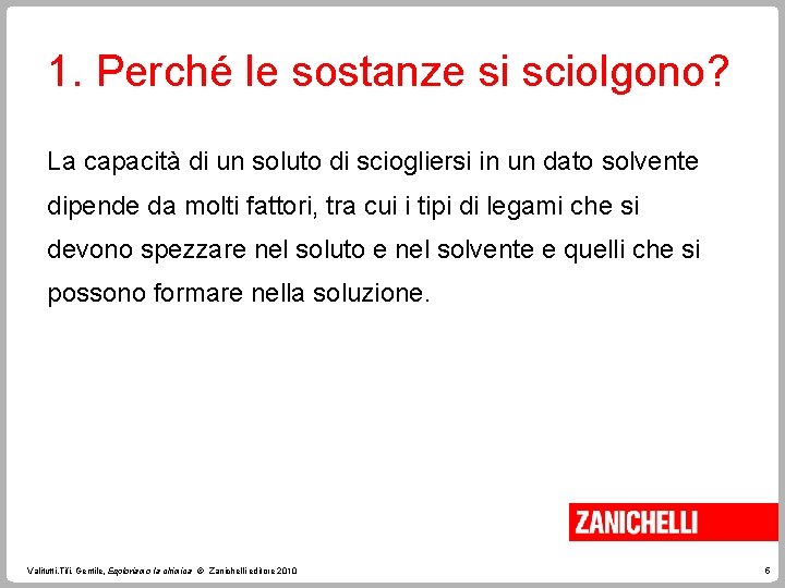 1. Perché le sostanze si sciolgono? La capacità di un soluto di sciogliersi in