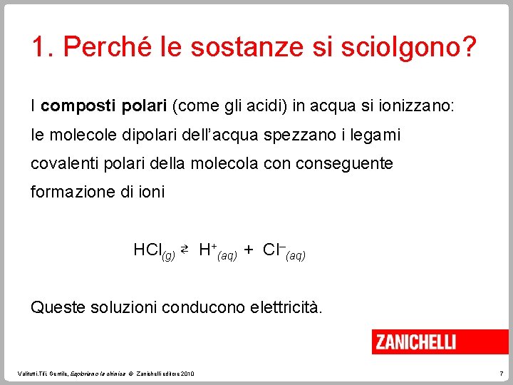 1. Perché le sostanze si sciolgono? I composti polari (come gli acidi) in acqua