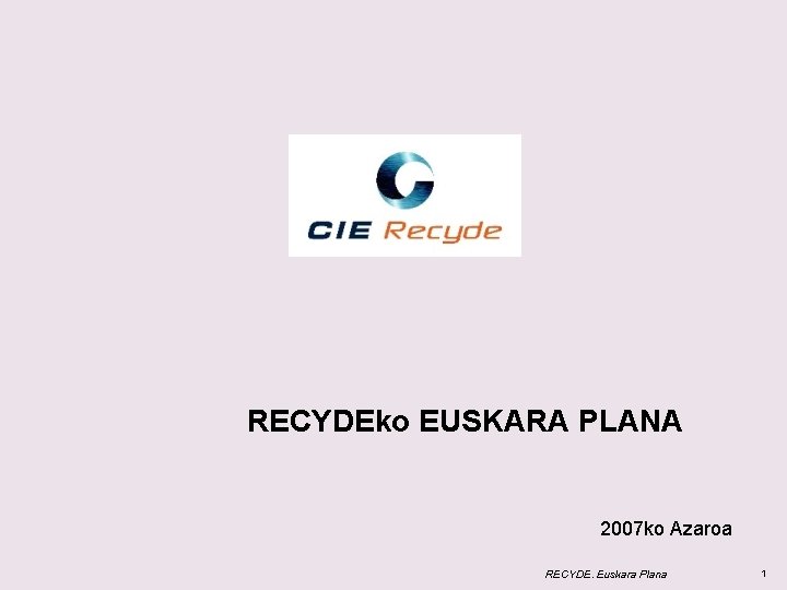 RECYDEko EUSKARA PLANA 2007 ko Azaroa RECYDE. Euskara Plana 1 