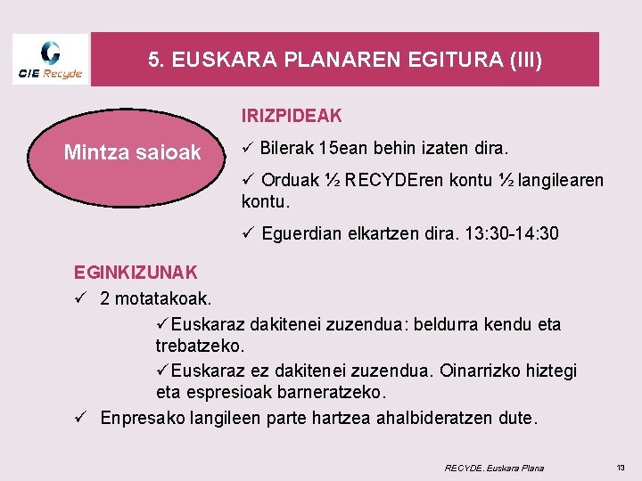 5. EUSKARA PLANAREN EGITURA (III) IRIZPIDEAK Mintza saioak ü Bilerak 15 ean behin izaten