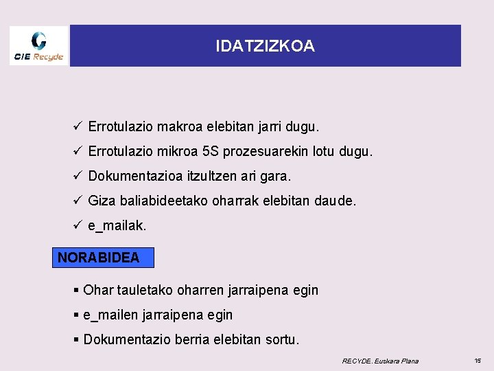 IDATZIZKOA ü Errotulazio makroa elebitan jarri dugu. ü Errotulazio mikroa 5 S prozesuarekin lotu